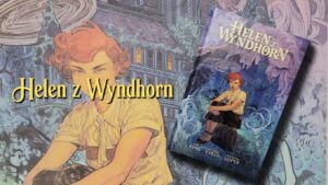 Helen z Wyndhorn – recenzja komiksu Toma Kinga