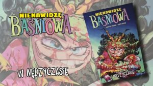 Nienawidzę Baśniowa. W nędzyczasie. Tom 7
