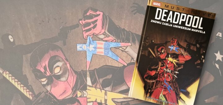 Deadpool znowu zabija uniwersum Marvela