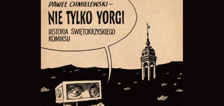 Nie tylko Yorgi Historia Świętokrzyskiego Komiksu tom I