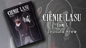 Cienie lasu. Zepsuta krew. Tom 3 – recenzja komiksu Agi „Tutu” Szymańskiej