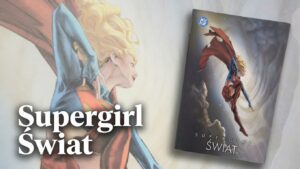 Supergirl. Świat – Superbohaterka odwiedza Polskę i resztę świata | Recenzja komiksu
